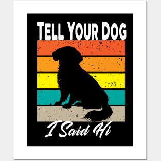 Tell Your Dog I Said Hi Posters and Art